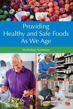 Paperback Providing Healthy and Safe Foods as We Age: Workshop Summary Book