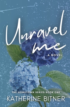 Unravel Me: A Small Town Romance (The Hometown Series)