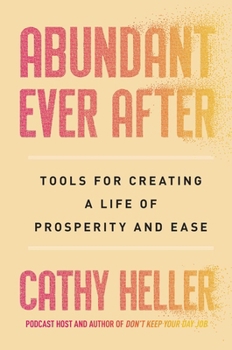 Hardcover Abundant Ever After: Tools for Creating a Life of Prosperity and Ease Book