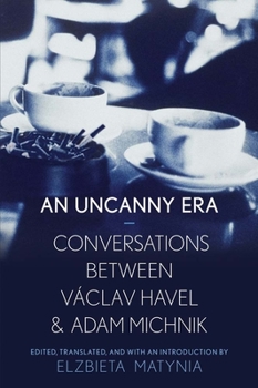 Hardcover An Uncanny Era: Conversations Between Václav Havel and Adam Michnik Book