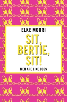 Paperback Sit, Bertie, sit!: Men are like dogs (Yellow Edition) Book