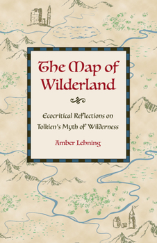 Hardcover The Map of Wilderland: Ecocritical Reflections on Tolkien's Myth of Wilderness Book