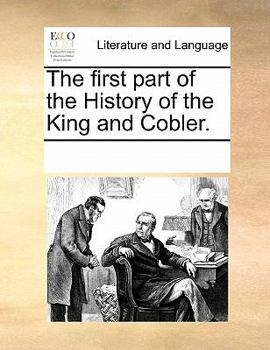 Paperback The First Part of the History of the King and Cobler. Book