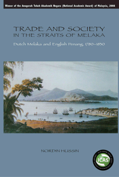 Trade And Society in the Straits of Melaka: Dutch Melaka And English Penang, 1780-1830 (Nias-Mordic Institute of Asian Studies Monograph Series) - Book #100 of the NIAS Monographs