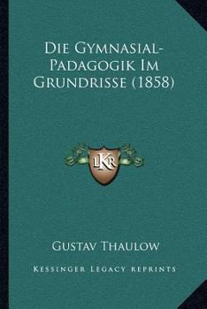 Paperback Die Gymnasial-Padagogik Im Grundrisse (1858) [German] Book