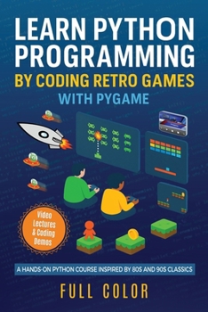 Paperback Learn Python Programming by Coding Retro Games with Pygame: A Hands-On Python Course Inspired by 80s and 90s Classics Book
