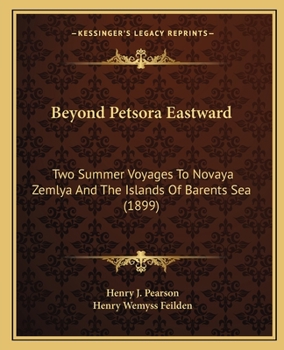 Paperback Beyond Petsora Eastward: Two Summer Voyages To Novaya Zemlya And The Islands Of Barents Sea (1899) Book