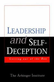 Leadership and Self Deception: Getting Out of the Box