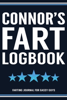 Connor's Fart Logbook Farting Journal For Gassy Guys: Connor Name Gift Funny Fart Joke Farting Noise Gag Gift Logbook Notebook Journal Guy Gift 6x9