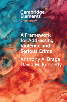 Paperback A Framework for Addressing Violence and Serious Crime: Focused Deterrence, Legitimacy, and Prevention Book