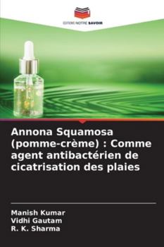 Paperback Annona Squamosa (pomme-crème): Comme agent antibactérien de cicatrisation des plaies [French] Book