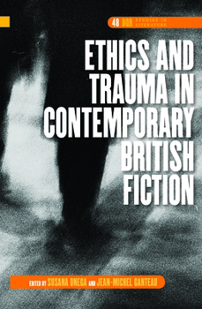 Ethics and Trauma in Contemporary British Fiction (DQR Studies in Literature, 48)