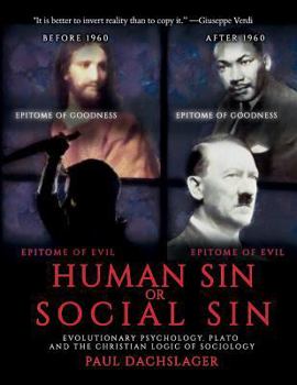 Paperback Human Sin or Social Sin: Evolutionary Psychology, Plato and the Christian Logic of Sociology Book