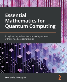 Paperback Essential Mathematics for Quantum Computing: A beginner's guide to just the math you need without needless complexities Book