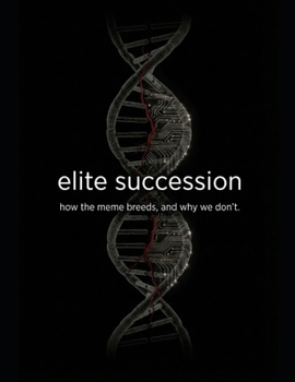 Elite Succession: How the Meme Breeds, and Why We Don't