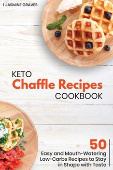 Keto Chaffle Recipes Cookbook: 50 Easy and Delicious Recipes to Boost your Ketogenic Diet and Live Healthier