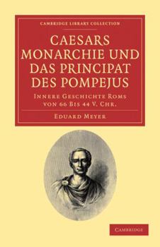 Paperback Caesars Monarchie Und Das Principat Des Pompejus: Innere Geschichte ROMs Von 66 Bis 44 V. Chr. [German] Book