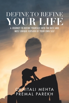 Paperback Define to Refine Your Life: A Journey to Refine Yourself into the Best and Most Unique Version of Your Own Self. Book