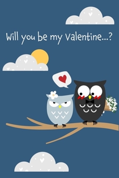Paperback Will You Be My Valentine...?: Cute Owl Couple, Lined Notebook Journal Diary, Perfect Valentine's Day Gift for Girlfriend, Boyfriend, Wife, Husband - Book
