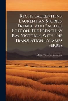 Récits Laurentiens. Laurentian Stories. French And English Edition. The French By B.m. Victorin, With The Translation By James Ferres