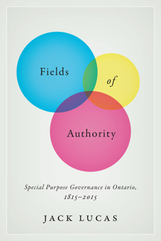 Hardcover Fields of Authority: Special Purpose Governance in Ontario, 1815-2015 Book