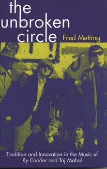 The Unbroken Circle: Tradition and Innovation in the Music of Ry Cooder and Taj Mahal (American Folk Music and Musicians, No. 5.)