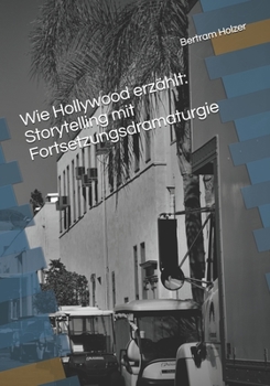 Paperback Wie Hollywood erzählt: Storytelling mit Fortsetzungsdramaturgie [German] Book