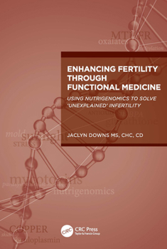 Paperback Enhancing Fertility through Functional Medicine: Using Nutrigenomics to Solve 'Unexplained' Infertility Book