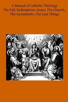 Paperback A Manual of Catholic Theology: Based on Scheeben's Dogmatik Book