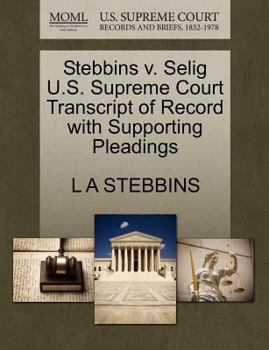 Paperback Stebbins V. Selig U.S. Supreme Court Transcript of Record with Supporting Pleadings Book