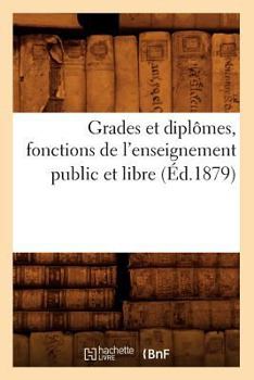 Paperback Grades Et Diplômes, Fonctions de l'Enseignement Public Et Libre, (Éd.1879) [French] Book