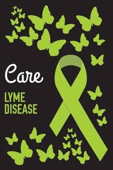 Care Lyme Disease: Lyme Disease Journal Notebook (6x9), Lyme Disease Books, Lyme Disease Gifts, Lyme Disease Awareness