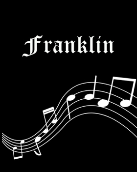 Franklin: Sheet Music Note Manuscript Notebook Paper | Personalized Custom First Name Cover | Musician Composer Instrument Composition Book | 12 ... | Create, Compose & Write Creative Songs