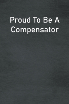 Paperback Proud To Be A Compensator: Lined Notebook For Men, Women And Co Workers Book