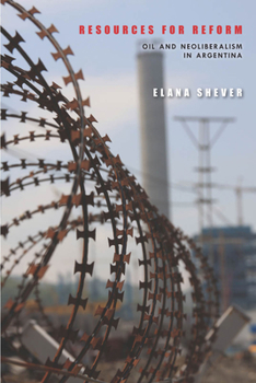 Paperback Resources for Reform: Oil and Neoliberalism in Argentina Book