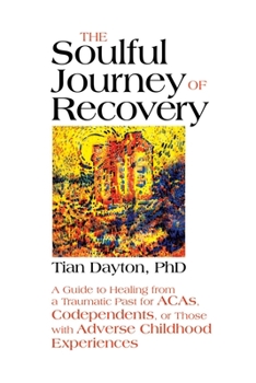 Paperback The Soulful Journey of Recovery: A Guide to Healing from a Traumatic Past for Acas, Codependents, or Those with Adverse Childhood Experiences Book