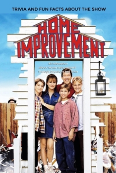 Paperback Home Improvement' Trivia And Fun Facts About The Show: : Things Never Knew About Home Improvement Book