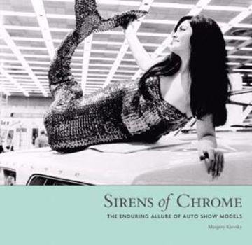 Hardcover Sirens of Chrome: The Enduring Allure of Auto Show Models Book