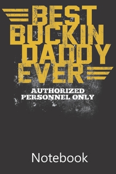 Best Buckin Daddy Ever: Blank Lined Notebook Write To Do Lists, Drawing, Meeting Note, Goal Setting, Funny Gifts For Christmas Birthday