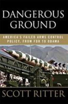 Hardcover Dangerous Ground: America's Failed Arms Control Policy, from FDR to Obama Book