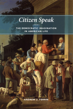 Paperback Citizen Speak: The Democratic Imagination in American Life Book