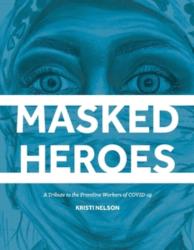 Hardcover Masked Heroes: A Tribute to the Frontline Workers of Covid-19 Book