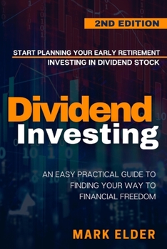 Paperback Dividend Investing: Start Planning Your Early Retirement Investing in Dividend Stocks: An Easy Practical Guide to Finding Your Way to Fina Book