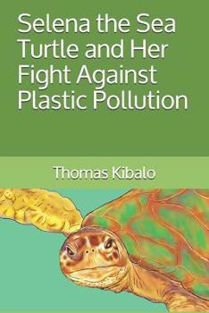 Paperback Selena the Sea Turtle and Her Fight Against Plastic Pollution Book