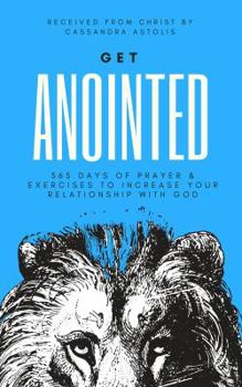 Paperback Get Anointed: 365 Days of Prayer & Exercises to Increase Your Relationship with God Book