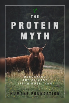 The Protein Myth: Debunking the Biggest Lie in Nutrition