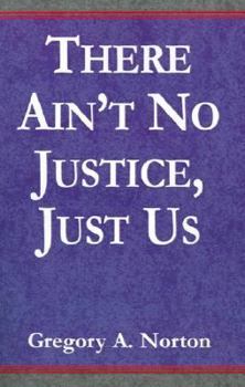 There Ain't No Justice - Just Us