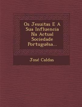 Paperback OS Jesuitas E a Sua Influencia Na Actual Sociedade Portugu Sa... [Portuguese] Book