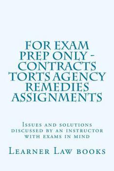 Paperback For Exam Prep Only - Contracts Torts Agency Remedies Assignments: Issues and solutions discussed by an instructor with exams in mind Book