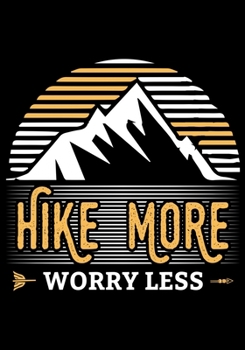 Paperback Hike More Worry Less: Planner Writing Prompts For Hikers Lovers, A Hiking Travel Trail Adventure Outdoors Walking, Hiking Journal, Hiker Not Book